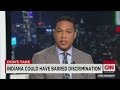 Don Lemon speaks out against "Indiana Law"